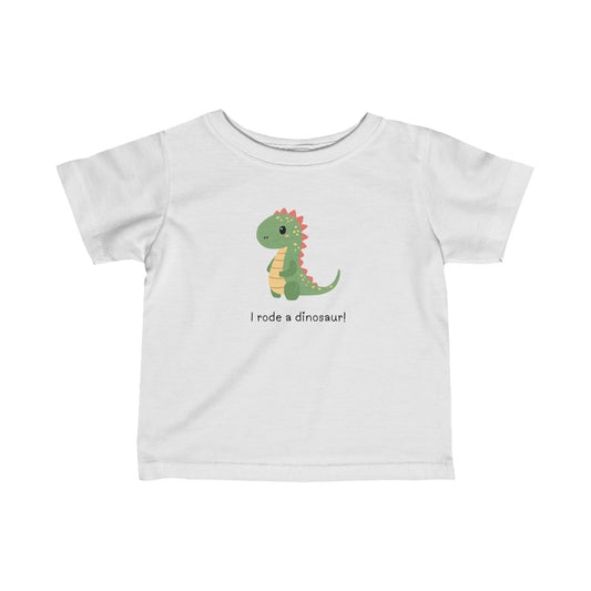 I Rode a Dinosaur! Infant Fine Jersey Tee